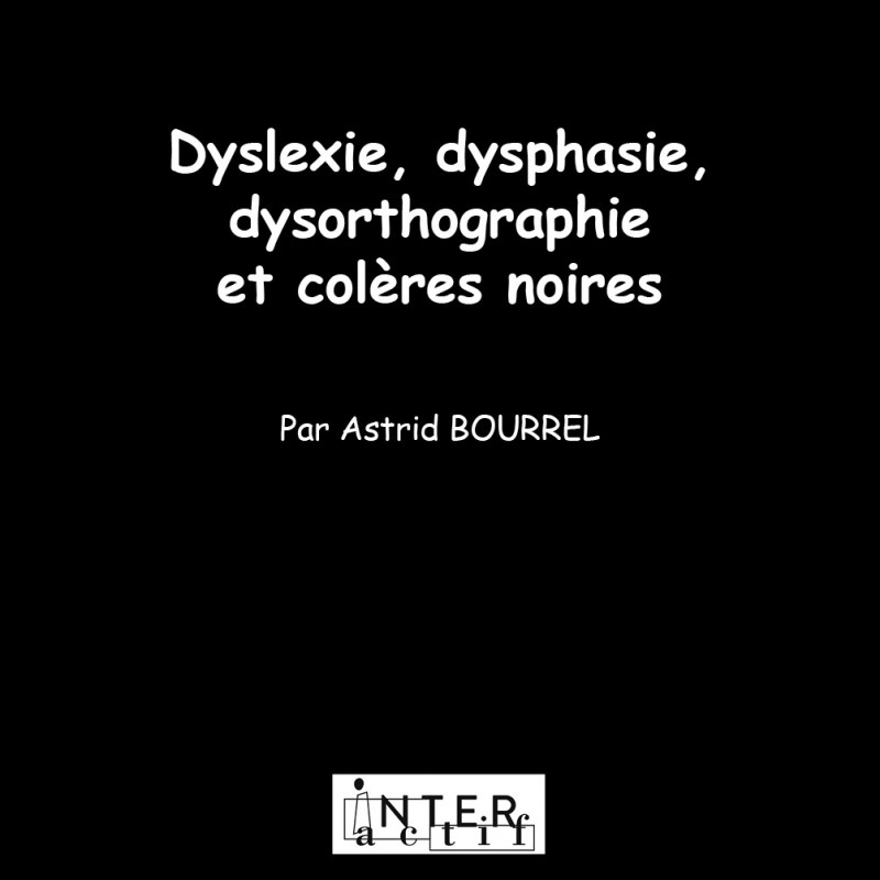 Dyslexie, dysphasie, dysorthographie et colères noires